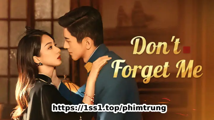 Không Bao Giờ Quên – Don’t Forget Me 2024 – 念念勿忘