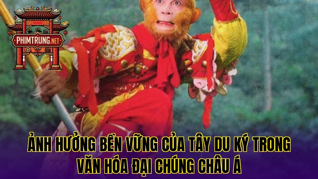 Ảnh hưởng bền vững của Tây du ký trong văn hóa đại chúng châu Á