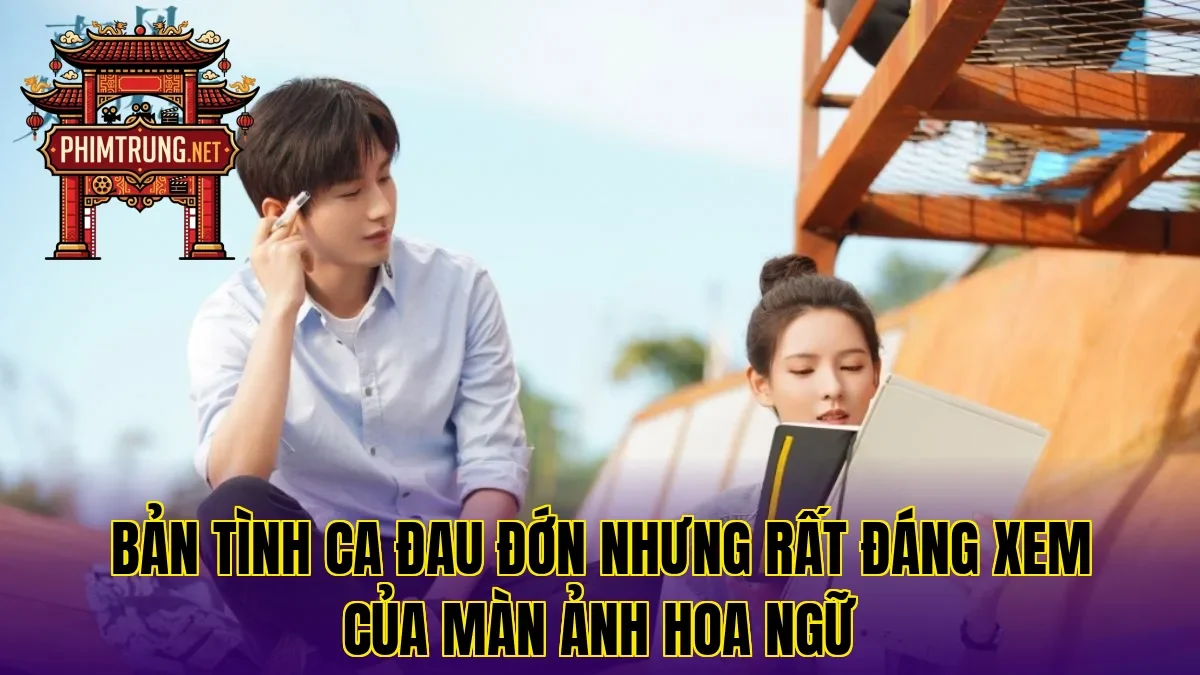 Bản tình ca đau đớn nhưng rất đáng xem của màn ảnh Hoa ngữ