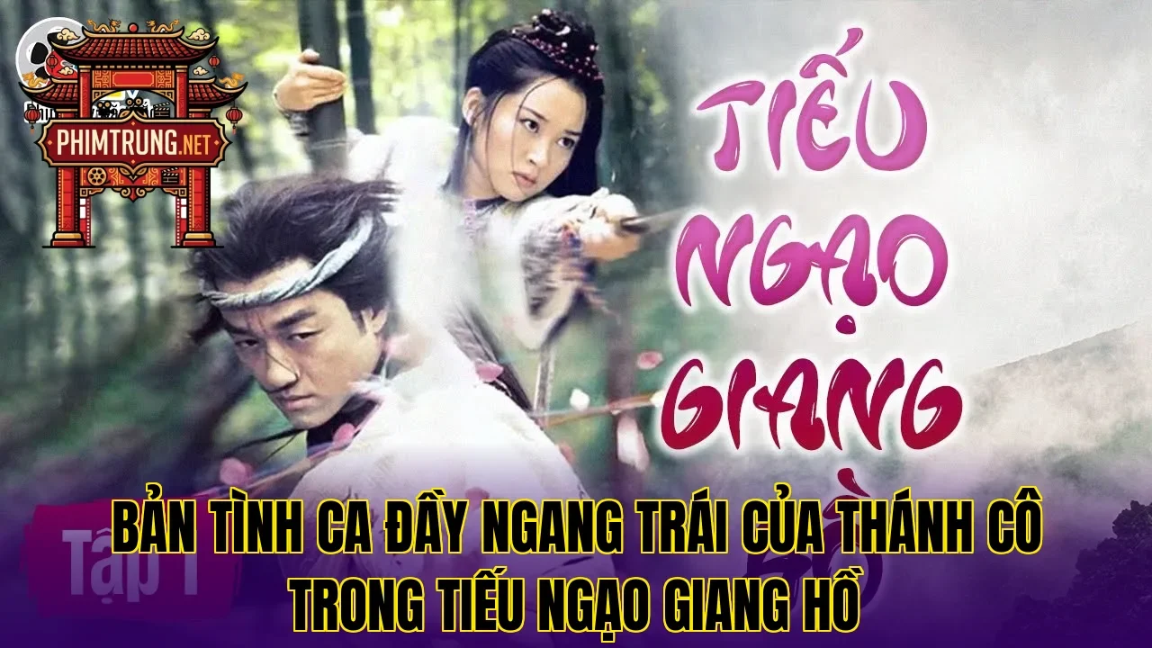Bản tình ca đầy ngang trái của Thánh cô trong Tiếu ngạo giang hồ