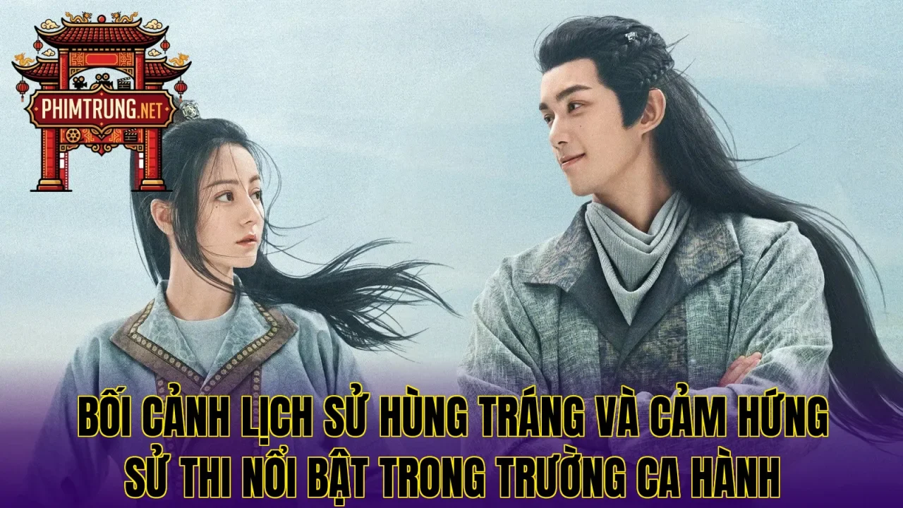 Bối cảnh lịch sử hùng tráng và cảm hứng sử thi nổi bật trong Trường Ca Hành