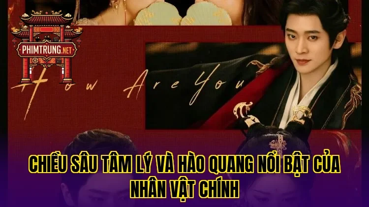 Chiều sâu tâm lý và hào quang nổi bật của nhân vật chính