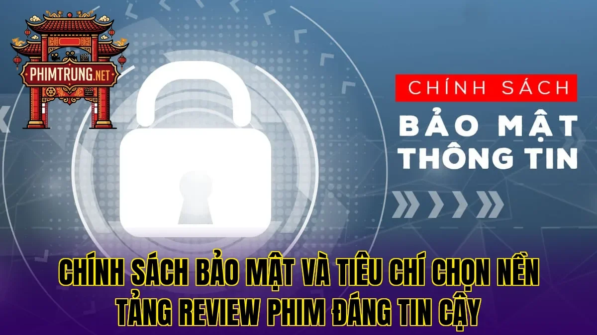 Chính sách bảo mật và tiêu chí chọn nền tảng review phim đáng tin cậy