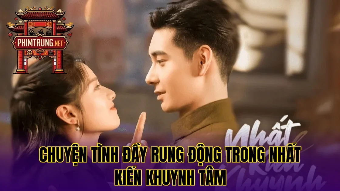 Chuyện tình đầy rung động trong Nhất kiến khuynh tâm