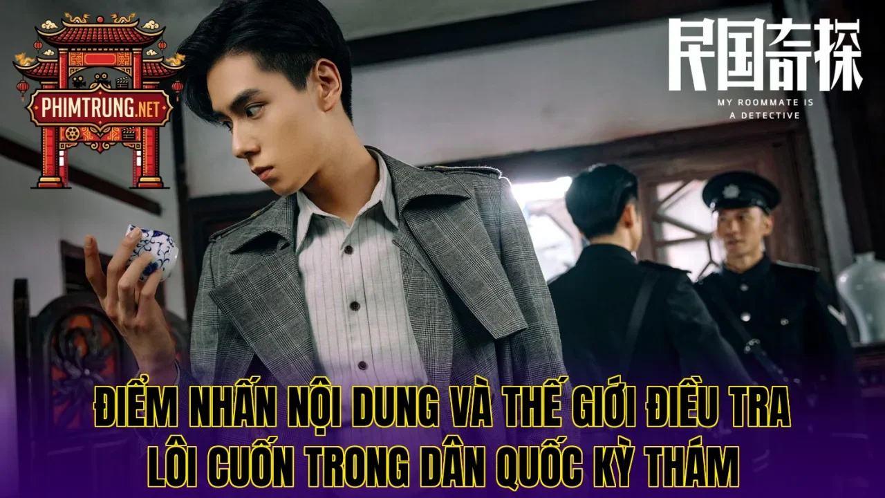 Điểm nhấn nội dung và thế giới điều tra lôi cuốn trong Dân quốc kỳ thám