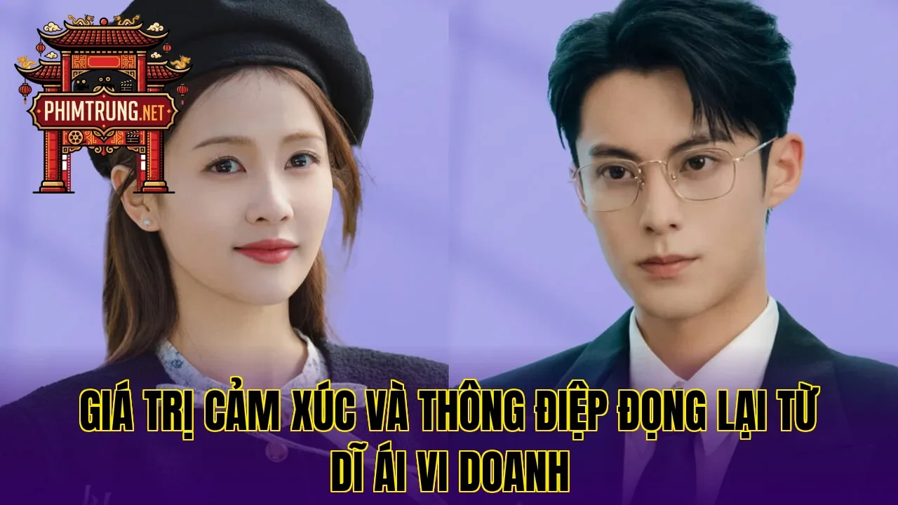 Giá trị cảm xúc và thông điệp đọng lại từ Dĩ ái vi doanh
