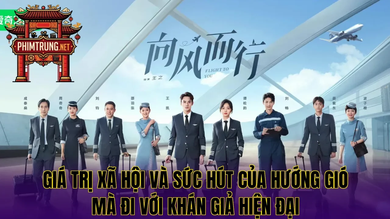 Giá trị xã hội và sức hút của Hướng gió mà đi với khán giả hiện đại