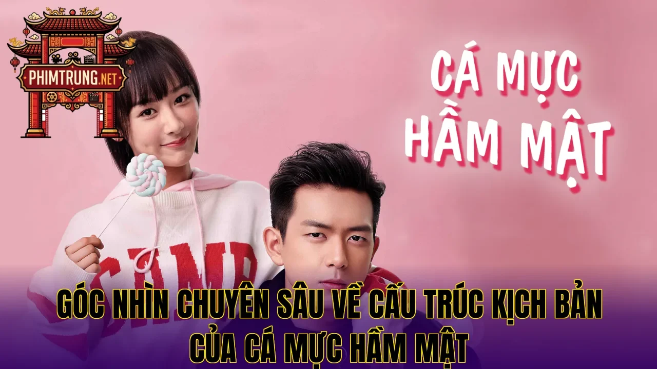 Góc nhìn chuyên sâu về cấu trúc kịch bản của Cá mực hầm mật