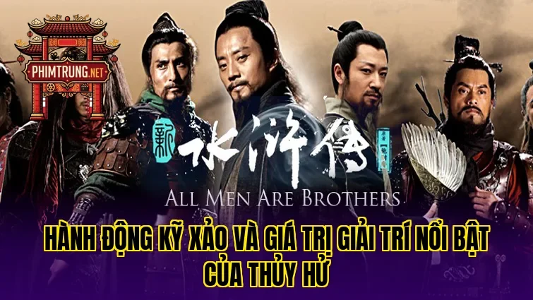 Hành động kỹ xảo và giá trị giải trí nổi bật của Thủy hử