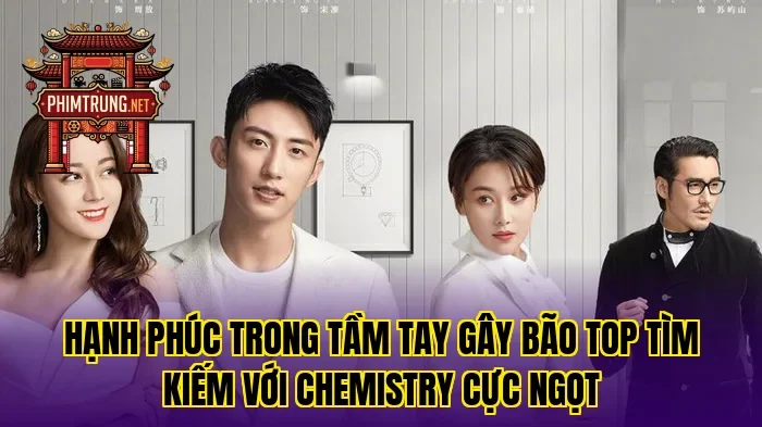 Hạnh phúc trong tầm tay gây bão top tìm kiếm với chemistry cực ngọt