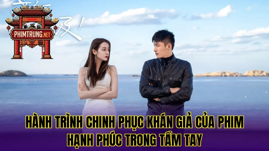 Hành trình chinh phục khán giả của phim Hạnh phúc trong tầm tay