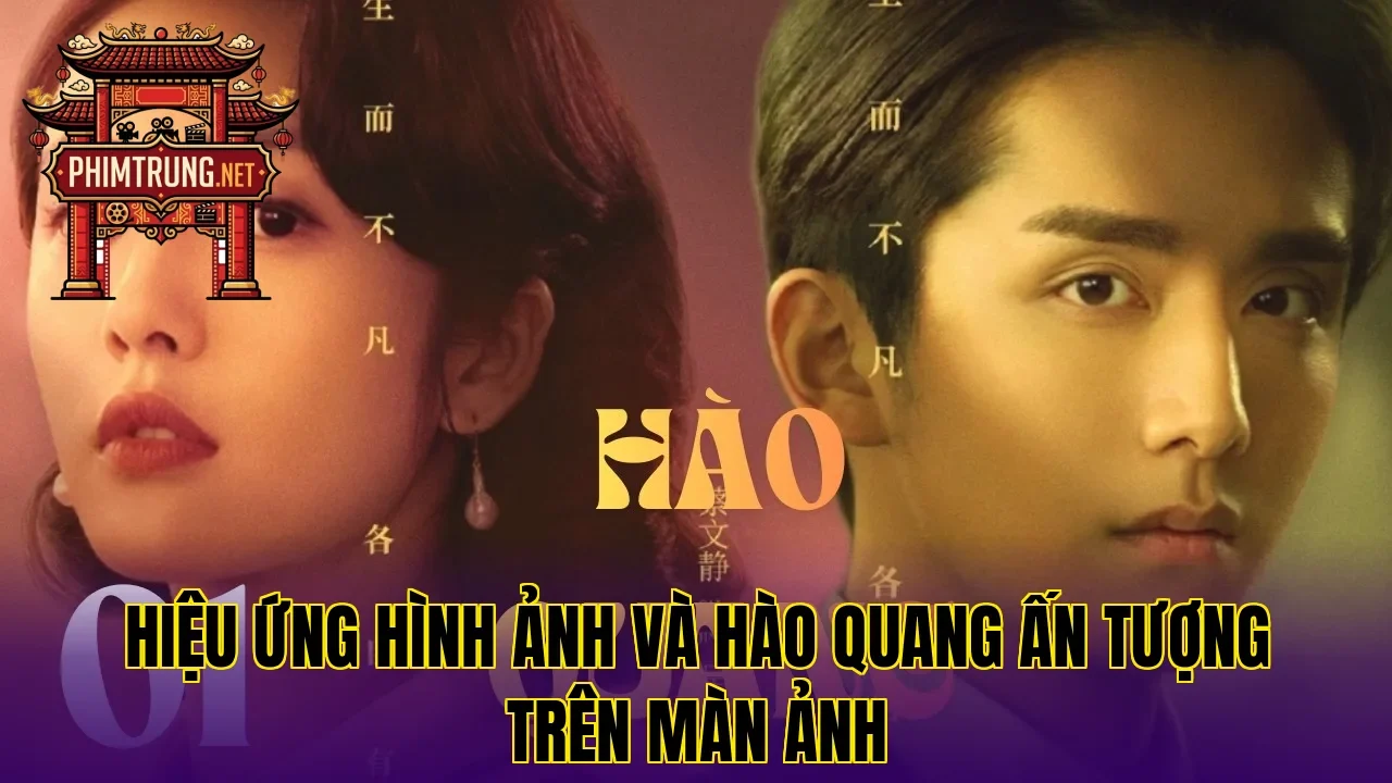 Hiệu ứng hình ảnh và hào quang ấn tượng trên màn ảnh