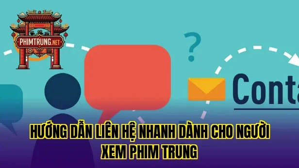 Hướng dẫn liên hệ nhanh dành cho người xem phim Trung