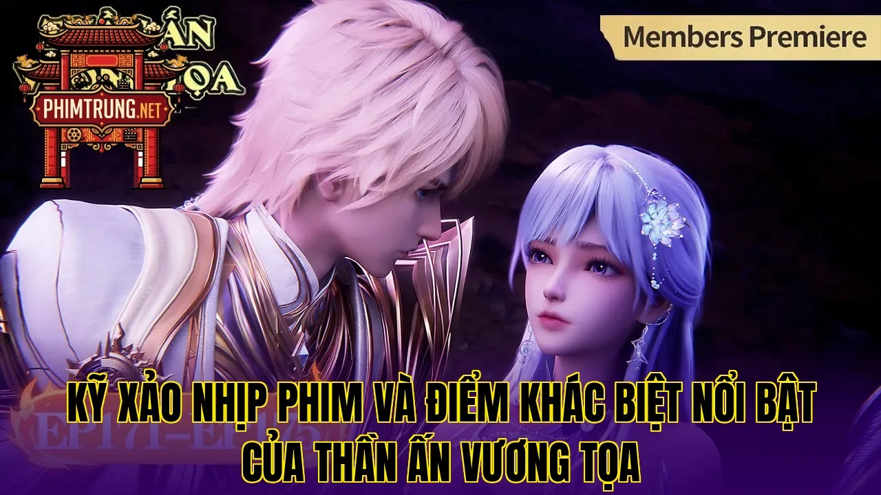 Kỹ xảo nhịp phim và điểm khác biệt nổi bật của Thần ấn vương tọa