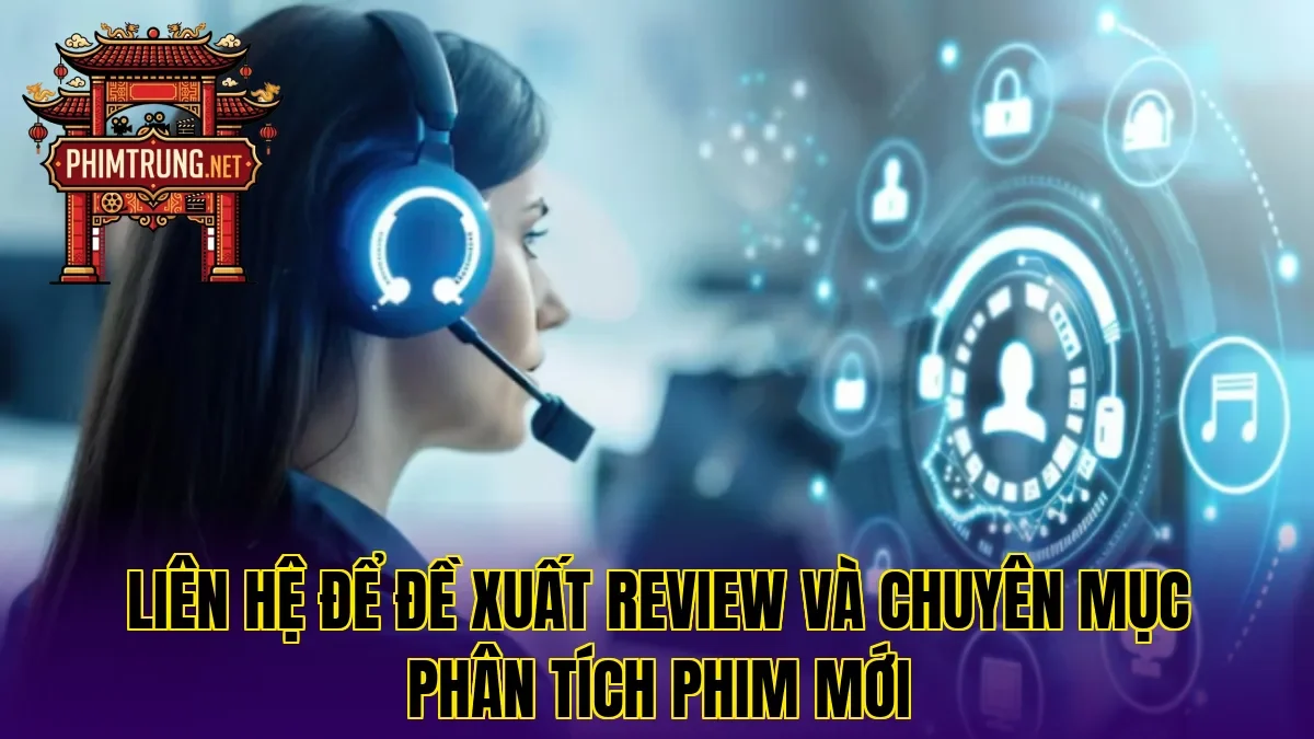 Liên hệ để đề xuất review và chuyên mục phân tích phim mới