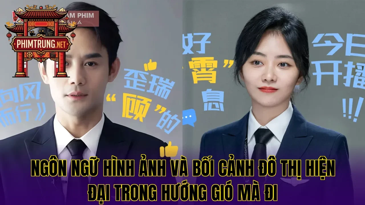 Ngôn ngữ hình ảnh và bối cảnh đô thị hiện đại trong Hướng gió mà đi