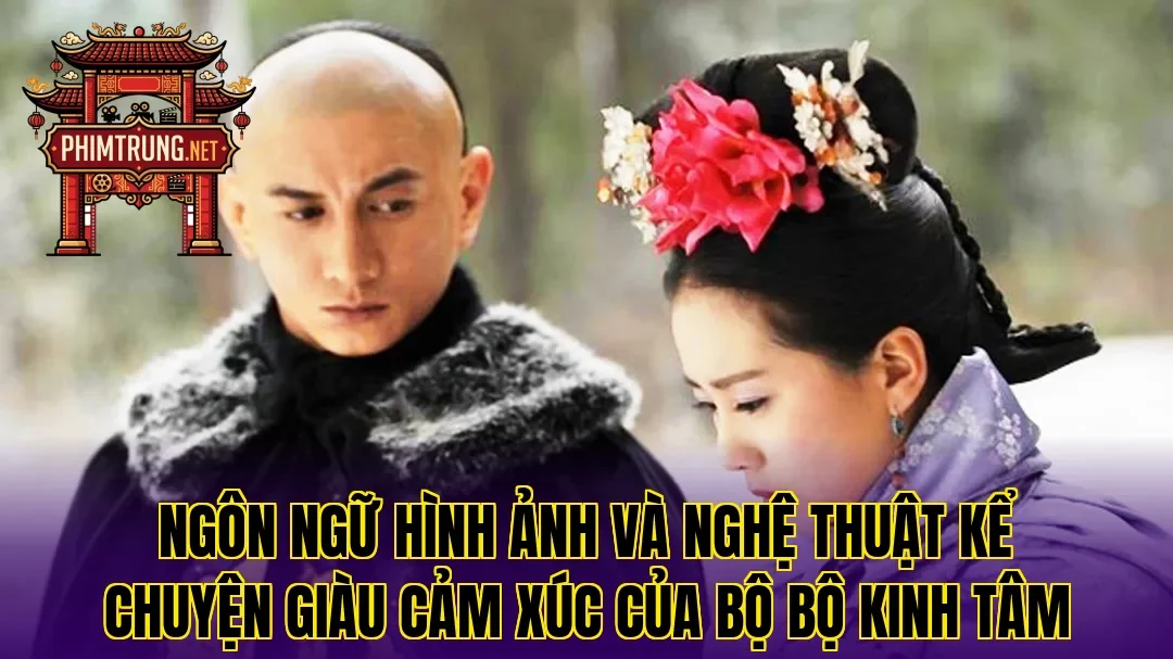 Ngôn ngữ hình ảnh và nghệ thuật kể chuyện giàu cảm xúc của Bộ bộ kinh tâm