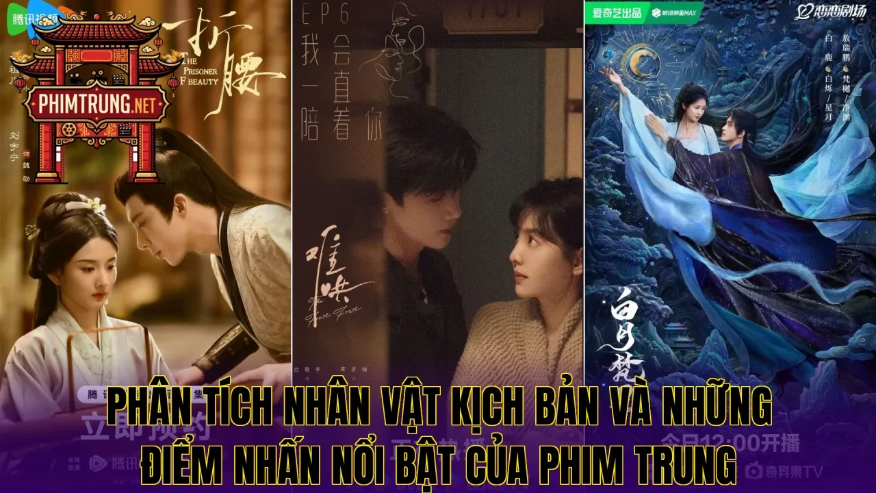 Phân tích nhân vật kịch bản và những điểm nhấn nổi bật của phim Trung