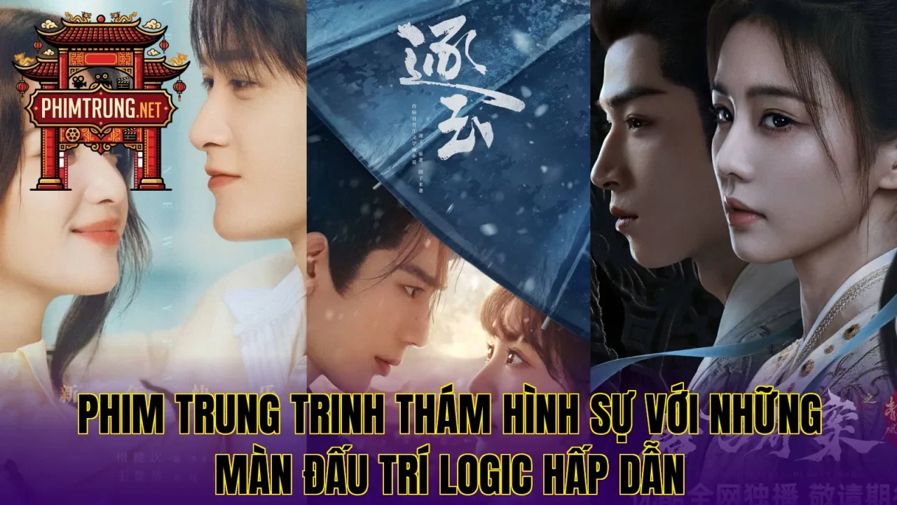 Phim Trung trinh thám hình sự với những màn đấu trí logic hấp dẫn