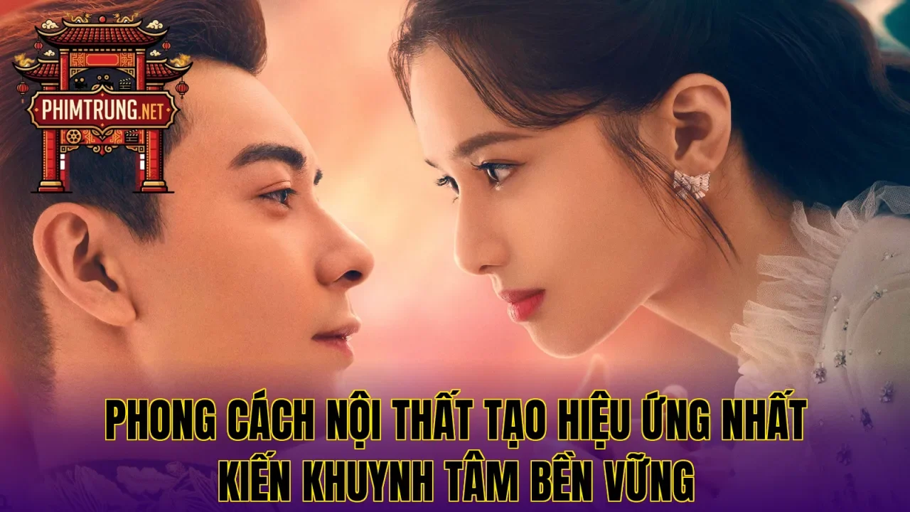 Phong cách nội thất tạo hiệu ứng Nhất kiến khuynh tâm bền vững