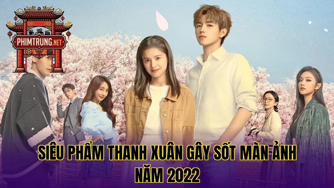 Siêu phẩm thanh xuân gây sốt màn ảnh năm 2022