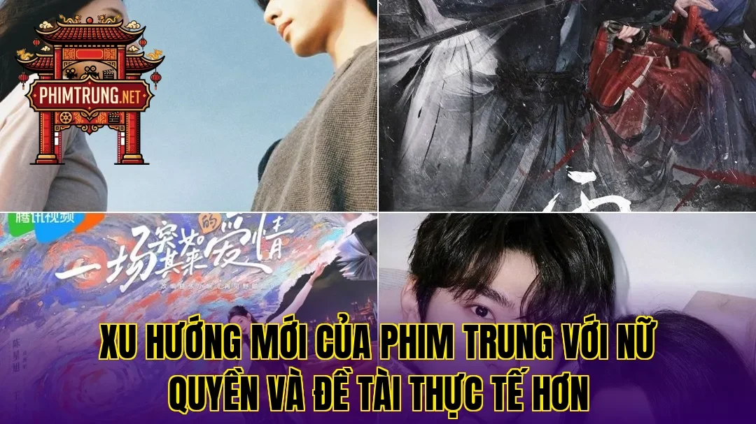 Xu hướng mới của phim Trung với nữ quyền và đề tài thực tế hơn